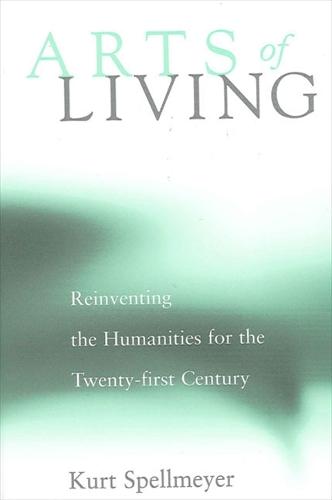 Arts of Living: Reinventing the Humanities for the Twenty-first Century (Paperback)