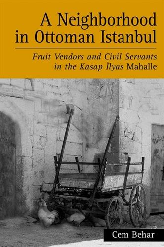 A Neighborhood in Ottoman Istanbul: Fruit Vendors and Civil Servants in the Kasap Ilyas Mahalle - SUNY series in the Social and Economic History of the Middle East (Paperback)