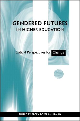 Gendered Futures in Higher Education: Critical Perspectives for Change (Hardback)