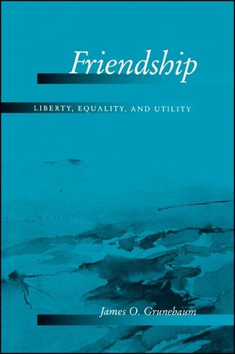 Friendship: Liberty, Equality, and Utility (Hardback)