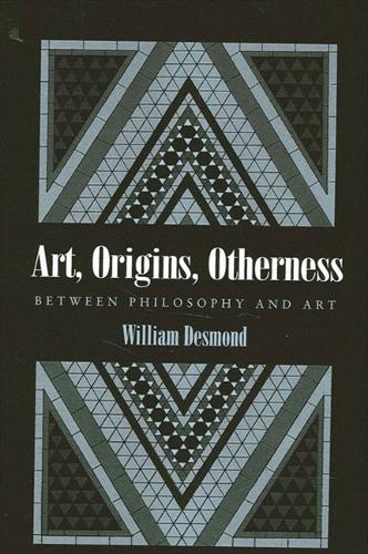Art, Origins, Otherness: Between Philosophy and Art (Paperback)