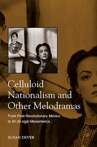 Celluloid Nationalism and Other Melodramas: From Post-Revolutionary Mexico to fin de siglo Mexamerica - SUNY series, Cultural Studies in Cinema/Video (Paperback)