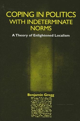 Coping in Politics with Indeterminate Norms: A Theory of Enlightened Localism - SUNY Series in Political Theory: Contemporary Issues (Paperback)