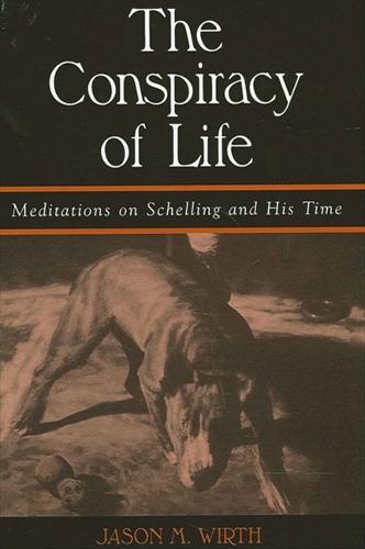The Conspiracy of Life: Meditations on Schelling and His Time - SUNY series in Contemporary Continental Philosophy (Paperback)
