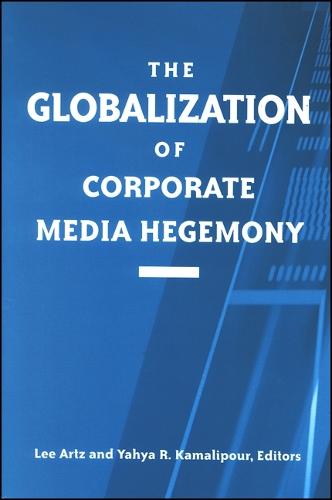 The Globalization of Corporate Media Hegemony - SUNY series in Global Media Studies (Paperback)