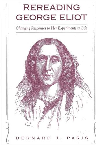 Rereading George Eliot: Changing Responses to Her Experiments in Life - SUNY series in Psychoanalysis and Culture (Paperback)
