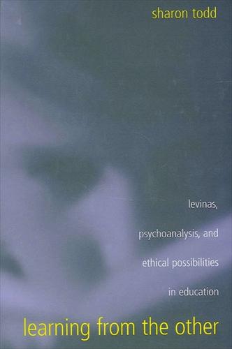 Learning from the Other: Levinas, Psychoanalysis, and Ethical Possibilities in Education - SUNY series, Second Thoughts: New Theoretical Formations (Hardback)
