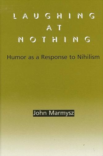 Laughing at Nothing: Humor as a Response to Nihilism (Hardback)