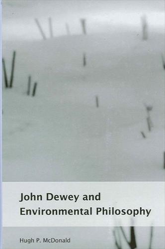 John Dewey and Environmental Philosophy - SUNY series in Environmental Philosophy and Ethics (Paperback)