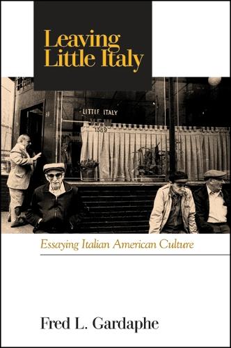 Leaving Little Italy: Essaying Italian American Culture - SUNY series in Italian/American Culture (Paperback)