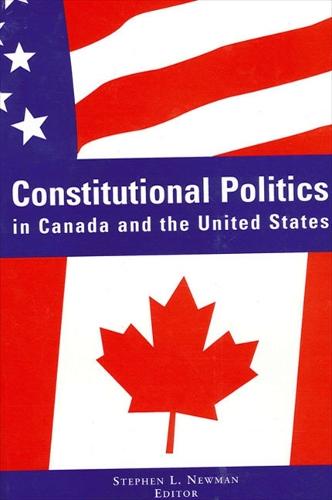 Constitutional Politics in Canada and the United States - SUNY series in American Constitutionalism (Hardback)