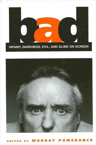 Bad: Infamy, Darkness, Evil, and Slime on Screen - SUNY series, Cultural Studies in Cinema/Video (Hardback)