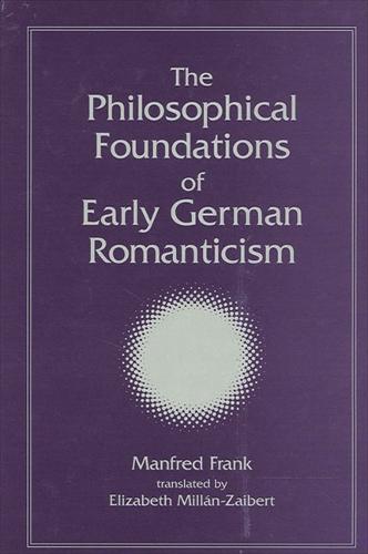 The Philosophical Foundations of Early German Romanticism - SUNY series, Intersections: Philosophy and Critical Theory (Hardback)