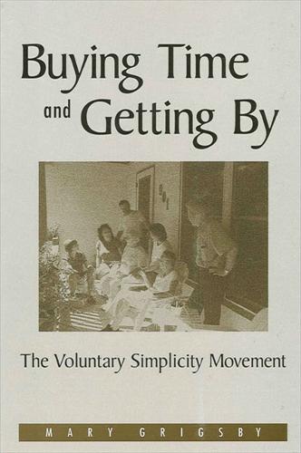 Buying Time and Getting By: The Voluntary Simplicity Movement (Paperback)