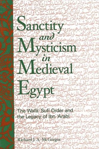 Sanctity and Mysticism in Medieval Egypt: The Wafa Sufi Order and the Legacy of Ibn 'Arabi - SUNY series in Islam (Paperback)