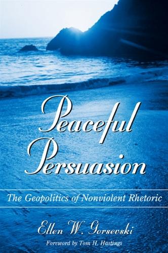 Peaceful Persuasion: The Geopolitics of Nonviolent Rhetoric - SUNY series in Communication Studies (Hardback)