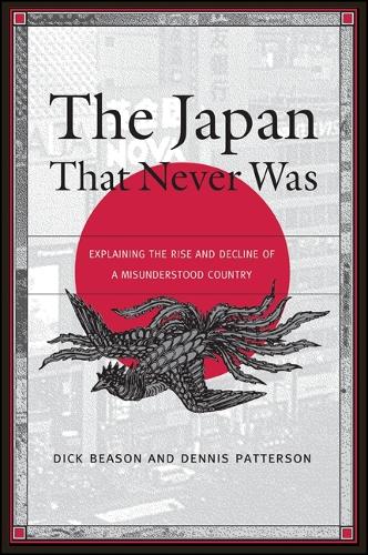 The Japan That Never Was: Explaining the Rise and Decline of a Misunderstood Country (Paperback)