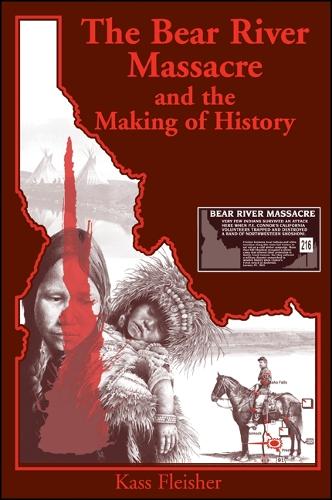 The Bear River Massacre and the Making of History (Hardback)
