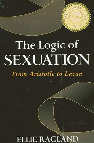 The Logic of Sexuation: From Aristotle to Lacan - SUNY series in Psychoanalysis and Culture (Hardback)