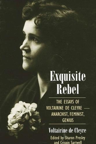 Exquisite Rebel: The Essays of Voltairine de Cleyre -- Anarchist, Feminist, Genius (Hardback)