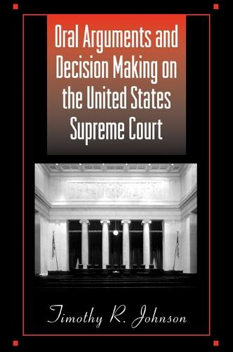 Oral Arguments and Decision Making on the United States Supreme Court - SUNY series in American Constitutionalism (Paperback)