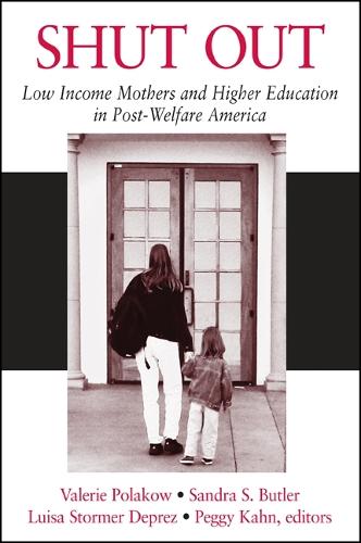Shut Out: Low Income Mothers and Higher Education in Post-Welfare America (Hardback)