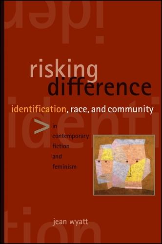 Risking Difference: Identification, Race, and Community in Contemporary Fiction and Feminism - SUNY series in Feminist Criticism and Theory (Hardback)