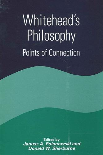 Whitehead's Philosophy: Points of Connection - SUNY series in Constructive Postmodern Thought (Hardback)
