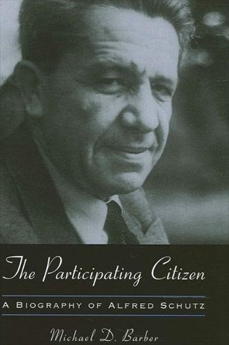 The Participating Citizen: A Biography of Alfred Schutz - SUNY series in the Philosophy of the Social Sciences (Hardback)