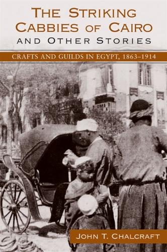 The Striking Cabbies of Cairo and Other Stories: Crafts and Guilds in Egypt, 1863-1914 - SUNY series in the Social and Economic History of the Middle East (Hardback)