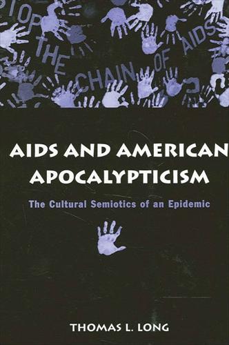 AIDS and American Apocalypticism: The Cultural Semiotics of an Epidemic - SUNY series in the Sociology of Culture (Paperback)