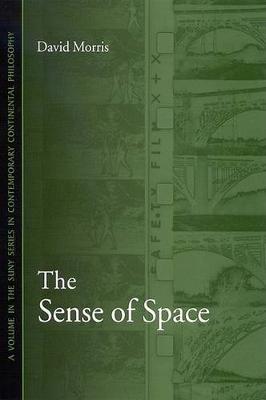 The Sense of Space - SUNY series in Contemporary Continental Philosophy (Hardback)