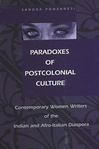 Paradoxes of Postcolonial Culture: Contemporary Women Writers of the Indian and Afro-Italian Diaspora - SUNY series, Explorations in Postcolonial Studies (Hardback)