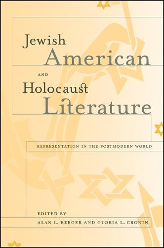 Jewish American and Holocaust Literature: Representation in the Postmodern World - SUNY series in Modern Jewish Literature and Culture (Hardback)