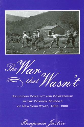 The War That Wasn't: Religious Conflict and Compromise in the Common Schools of New York State, 1865-1900 (Paperback)