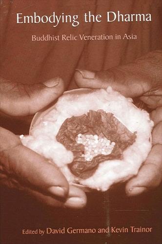 Embodying the Dharma: Buddhist Relic Veneration in Asia (Paperback)