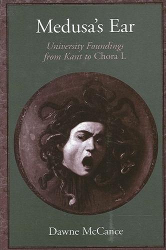 Medusa's Ear: University Foundings from Kant to Chora L (Hardback)