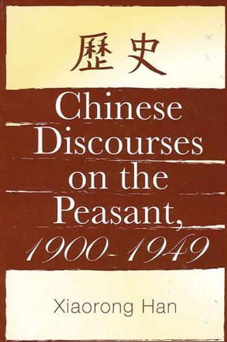 Chinese Discourses on the Peasant, 1900-1949 - SUNY series in Chinese Philosophy and Culture (Paperback)