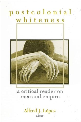 Postcolonial Whiteness: A Critical Reader on Race and Empire (Paperback)