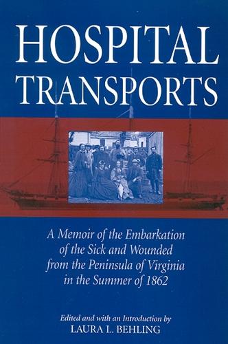 Hospital Transports: A Memoir of the Embarkation of the Sick and Wounded from the Peninsula of Virginia in the Summer of 1862 (Hardback)
