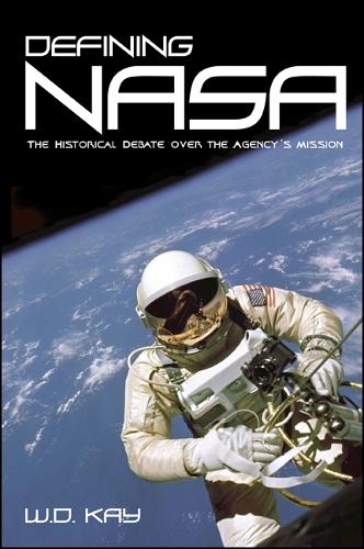 Defining NASA: The Historical Debate over the Agency's Mission (Hardback)
