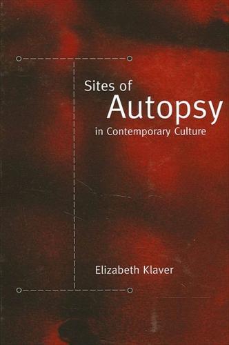 Sites of Autopsy in Contemporary Culture - SUNY series in Postmodern Culture (Hardback)