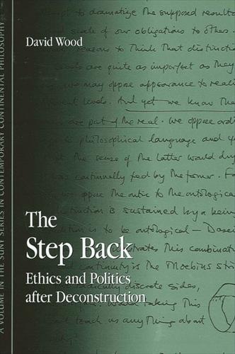 The Step Back: Ethics and Politics after Deconstruction - SUNY series in Contemporary Continental Philosophy (Paperback)