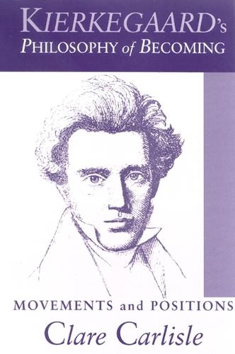 Kierkegaard's Philosophy of Becoming: Movements and Positions - SUNY series in Theology and Continental Thought (Paperback)