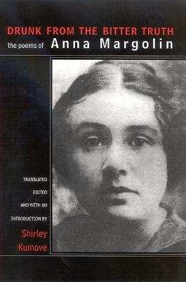 Drunk from the Bitter Truth: The Poems of Anna Margolin - SUNY series, Women Writers in Translation (Hardback)