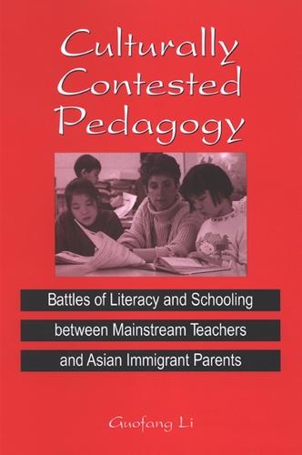 Culturally Contested Pedagogy: Battles of Literacy and Schooling between Mainstream Teachers and Asian Immigrant Parents - SUNY series, Power, Social Identity, and Education (Paperback)