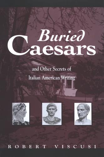 Buried Caesars, and Other Secrets of Italian American Writing - SUNY series in Italian/American Culture (Hardback)