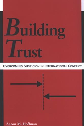 Building Trust: Overcoming Suspicion in International Conflict - SUNY series in Israeli Studies (Hardback)