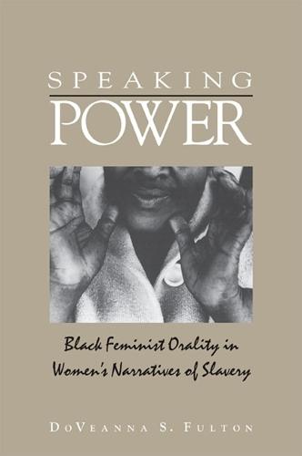 Speaking Power: Black Feminist Orality in Women's Narratives of Slavery (Hardback)