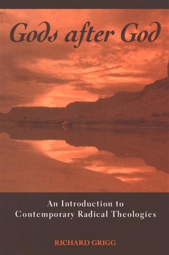 Gods after God: An Introduction to Contemporary Radical Theologies (Hardback)